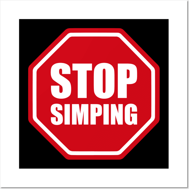 STOP SIGN - STOP SIMPING - ANTI SIMP series 3 Wall Art by FOGSJ